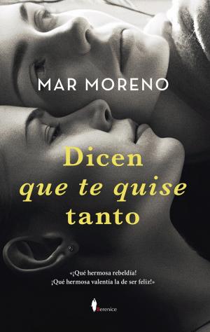 "Dicen que te quise tanto", de Mar Moreno, está publicado por Editorial Berenice.